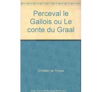 Perceval le Gallois ou le conte du Graal