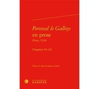 Perceval le Galloys en prose Maria Colombo Timelli (Collection dirigée par), Maria Colombo Timelli (Editeur du volume), Richard Trachsler (Collection dirigée par), Anonyme (Auteur)