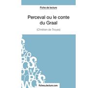 Perceval ou le conte du Graal - Chrétien de Troyes (Fiche de lecture): Analyse complète de l'oeuvre