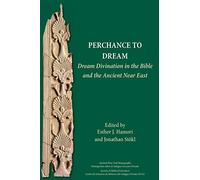 Perchance to Dream: Dream Divination in the Bible and the Ancient Near East