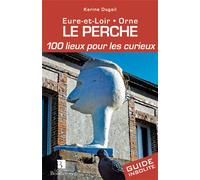 Perche. 100 lieux pour les curieux Edition 2013 - Karine Dugail - Bonneton Christine Eds - broché - Guide