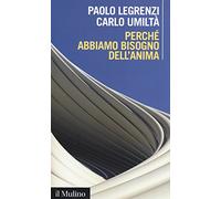 Perché abbiamo bisogno dell'anima. Cervello e dualismo mente-corpo