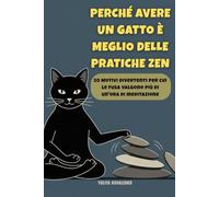 Perché avere un gatto è meglio delle pratiche zen: 50 Motivi divertenti per cui le fusa valgono più di un'ora di meditazione