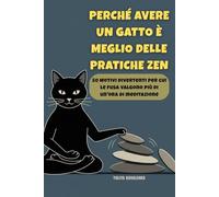 Perché avere un gatto è meglio delle pratiche zen: 50 Motivi divertenti per cui le fusa valgono più di un'ora di meditazione