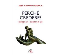 Perché credere? Dialogo con i cercatori di Dio
