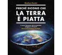 Perché dicono che la terra è piatta. Il nuovo fenomeno dei terrapiattisti spiegato in 20 punti