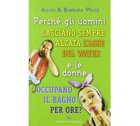 Perché gli uomini lasciano sempre alzata l'asse del water e le donne occupano il bagno per ore?