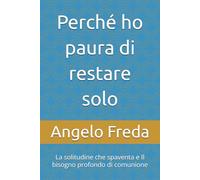 Perché ho paura di restare solo: La solitudine che spaventa e Il bisogno profondo di comunione