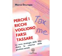 Perché i ricchi vogliono farsi tassare: La vera strategia delle élite dietro la retorica della giustizia sociale