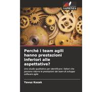 Perché i team agili hanno prestazioni inferiori alle aspettative?: Uno studio qualitativo per identificare i fattori che possono ridurre le prestazioni dei team di sviluppo software agile