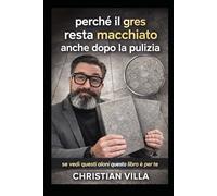 Perchè il gres resta macchiato anche dopo la pulizia: Se vedi questi aloni,questo libro è per te