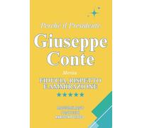 Perché il Presidente Giuseppe Conte merita Fiducia, Rispetto e Ammirazione