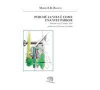 Perché la vita è come una vite Parker. Poesie dall'anno 2000