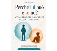 Perché lui può e io no?: Comprendere chi cresce accanto all'ADHD