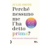 Perché Nessuno Me L'ha Detto Prima? Strumenti Per Gestire Gli Alti E Bassi Della Vita