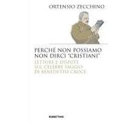 Perché Non Possiamo Non Dirci 'cristiani'. Lettere E Dispute Sul Celebre Saggio Di Benedetto Croce