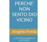 PERCHE’ NON SENTO DIO VICINO: LE NOTTI DELL’ANIMA E LA LORO GRAZIA