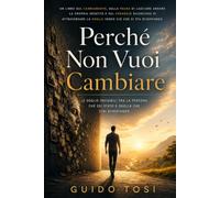 Perché Non Vuoi Cambiare: Le soglie invisibili tra la persona che sei stato e quella che stai diventando