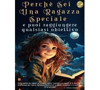 Perché Sei Una Ragazza Speciale E Puoi Raggiungere Qualsiasi Obiettivo: Storie Ispirate E Motivanti Per Ragazze Su Coraggio, Sogni, Amore, Amicizia E ... La Fiducia E L'autostima. Regalo Di Natale.