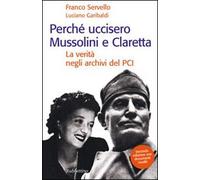 Perché uccisero Mussolini e Claretta. La verità negli archivi del PCI