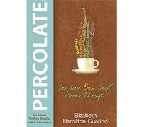 Percolate: Let Your Best Self Filter Through - [Livre en VO] Elizabeth Hamilton - Guarino, Katie Eastman Dr (Auteur)