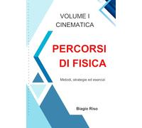 Percorsi di Fisica - Volume I: Cinematica: Metodi, strategie ed esercizi