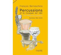 Percussions et la musique est née - Une histoire de percussions - François Bernaschina - Favre Pierre-Marcel Eds - broché - Beau livre