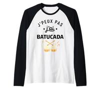 Percussions Humour batucada Tambour j'peux Pas J'Ai batucada Manche Raglan