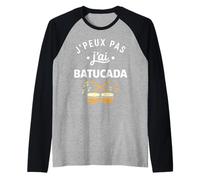 Percussions Humour batucada Tambour j'peux Pas J'Ai batucada Manche Raglan