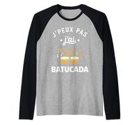 Percussions Humour batucada Tambour j'peux Pas J'Ai batucada Manche Raglan