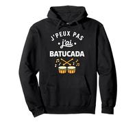 Percussions Humour batucada Tambour j'peux Pas J'Ai batucada Sweat à Capuche