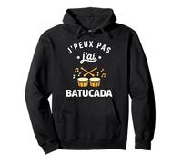 Percussions Humour batucada Tambour j'peux Pas J'Ai batucada Sweat à Capuche