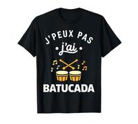 Percussions Humour batucada Tambour j'peux Pas J'Ai batucada T-Shirt