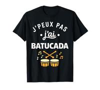 Percussions Humour batucada Tambour j'peux Pas J'Ai batucada T-Shirt
