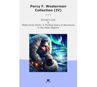 Percy F. Westerman Collection (IV): Sinclair Luck Midst Arctic Perils Thrilling Adventure Polar Regions