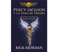 Percy Jackson Y La Vara De Hermes : Y Otras Historias De Semidioses