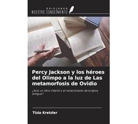Percy Jackson y los héroes del Olimpo a la luz de Las metamorfosis de Ovidio: ¿Solo un libro infantil o el renacimiento de la épica antigua?