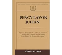 Percy Lavon Julian: Story of Percy Julian - African American Chemist and Pioneer in Life-Saving Plant-Based Medicines (Biography)