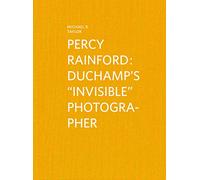 Percy Rainford - Duchamp's “Invisible” Photographer