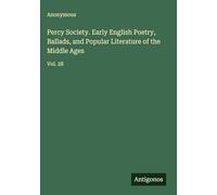 Percy Society. Early English Poetry, Ballads, and Popular Literature of the Middle Ages: Vol. 28