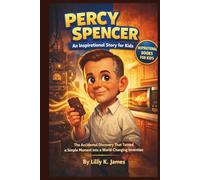 PERCY SPENCER An Inspirational Story for Kids: The Accidental Discovery That Turned a Simple Moment into a World-Changing Invention