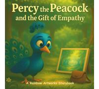 Percy the Peacock and the Gift of Empathy: A Thoughtful Illustrated Storybook About Feelings and Understanding Others