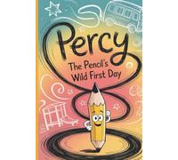 Percy the Pencil’s Wild First Day: A Funny Back-to-School Adventure for Kids Ages 6-10