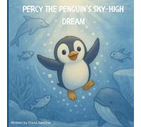 Percy the Penguin's Sky-High Dream: A Journey from Sky Dreams to Sea Stars