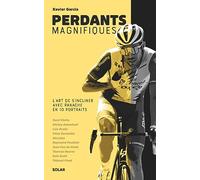 Perdants magnifiques - L'art de s'incliner avec panache en 10 portraits Xavier Garcia (Auteur)