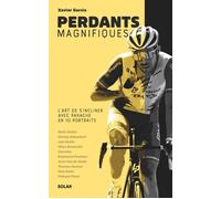 Perdants magnifiques - L'art de s'incliner avec panache en 10 portraits - Xavier Garcia - Solar - relié - Beau livre