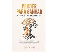 Perder para Ganhar Amor no Casamento: Como perder o orgulho para construir um casamento segundo o coração de Deus