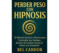 PERDER PESO CON HIPNOSIS: El Método Natural y Efectivo para Controlar tus Antojos ¡Incluso Si Luchas Contra el Estrés y la Ansiedad!