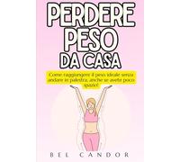 PERDERE PESO DA CASA: Come raggiungere il peso ideale senza andare in palestra, anche se avete poco spazio!