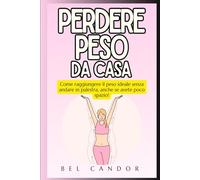 PERDERE PESO DA CASA: Come raggiungere il peso ideale senza andare in palestra, anche se avete poco spazio!